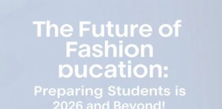 The Future of Fashion Education: Preparing Students for 2026 and Beyond The Future of Fashion Education: Preparing Students for 2026 and Beyond