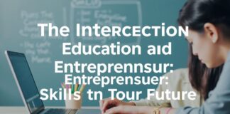 The Intersection of Education and Entrepreneurship: Cultivating the Skills of Tomorrow The Intersection of Education and Entrepreneurship: Nurturing the Skills of the Future