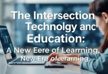 The Intersection of Technology and Education: A New Era of Learning The Intersection of Technology and Education: A New Era of Learning