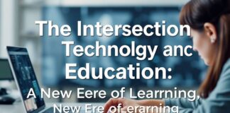 The Intersection of Technology and Education: A New Era of Learning The Intersection of Technology and Education: A New Era of Learning