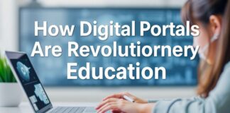 How Digital Portals Are Revolutionizing Education How Digital Portals Are Revolutionizing Education