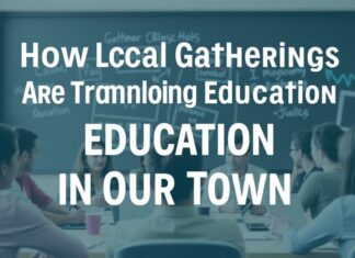 How Local Gatherings Are Transforming Education in Our Town How Local Gatherings Are Transforming Education in Our Town