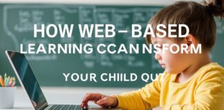 How Web-Based Learning Can Transform Your Child’s Education How Web-Based Learning Can Transform Your Child's Education