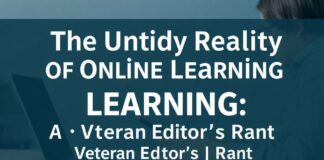 The Messy Truth About Online Learning: A Veteran Editor’s Rant The Untidy Reality of Online Learning: A Veteran Editor's Rant
